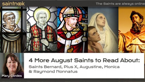 4 More August Saints to Read About: Saints Bernard, Pius X, Augustine, Monica & Raymond Nonnatus - by Mary Cordes
